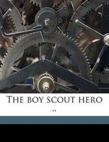 The Boy Scout Hero .. 1359390308 Book Cover