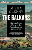 The Balkans: Nationalism, War & the Great Powers 1804 - 1999