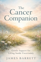 The Cancer Companion: Gentle support for the days you’re living through it B0GC3GXJTD Book Cover