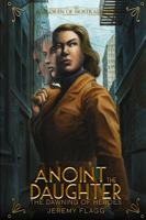 Anoint the Daughter: An Alternative History Urban Fantasy Series (The Dawning of Heroes) 1953915302 Book Cover