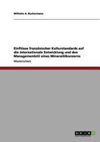Einfl�sse franz�sischer Kulturstandards auf die internationale Entwicklung und den Managementstil eines Mineral�lkonzerns 3656177732 Book Cover
