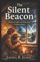 The Silent Beacon: Voices of Light in the Holocaust’s Darkest Hours B0GTTB8H2C Book Cover