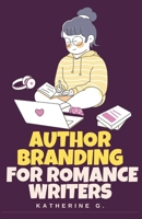 Author Branding for Romance Writers (The Romance Writers' Craft) B0H86K4CVC Book Cover