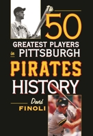 The 50 Greatest Players in Pittsburgh Pirates History 1442258705 Book Cover