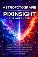 Astrofotografie mit PixInsight für Anfänger (German Edition) B0GF3MH29Y Book Cover