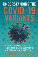 Understanding The COVID-19 Variants: A Comprehensive Guide to Emerging Strains, Symptoms, and Prevention Strategies B0FH5PNDKS Book Cover
