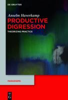 Productive Digression: Theorizing Practice 3110482584 Book Cover
