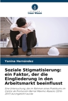 Soziale Stigmatisierung: ein Faktor, der die Eingliederung in den Arbeitsmarkt beeinflusst (German Edition) 6206929434 Book Cover