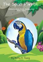 The Spoilt Parrot: Children’s Library Series - Dooley’s Farm: Book 1 Part 1 1964283914 Book Cover