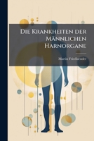 Die Krankheiten Der Mannlichen Harnorgane (1900) 1161108246 Book Cover