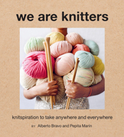 We Are Knitters: Knitspiration to Take Anywhere and Everywhere 1419736124 Book Cover