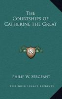 Courtships of Catherine the Great 1018311084 Book Cover