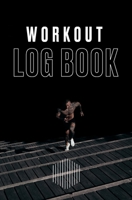 Workout log book: Track Exercise, Reps, Weight, Sets, Measurements and Notes 1661339522 Book Cover