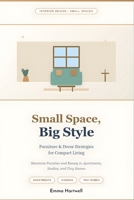 Small Space, Big Style: Furniture & Decor Strategies for Compact Living: Maximize Function and Beauty in Apartments, Studios, and Tiny Homes B0G6L3V15T Book Cover
