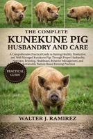 KUNEKUNE PIG HUSBANDRY AND CARE: A Comprehensive Practical Guide to Raising Healthy, Productive, and Well-Managed Kunekune Pigs Through Proper ... Sustainable Pasture-Based Farming Practices B0HBFWKWL4 Book Cover