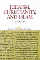 Judaism, Christianity, And Islam, Vol. 3: The Works Of The Spirit 0691020558 Book Cover