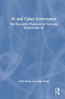 AI and Cyber Governance: The Executive Playbook for Safe and Responsible AI 1041160577 Book Cover