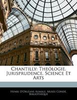 Chantilly: Theólogie. Jurisprudence. Science Et Arts 1144654653 Book Cover