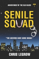 Senile Squad: Adventures of the Old Blues 099770361X Book Cover