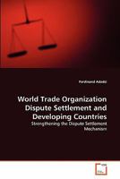 World Trade Organization Dispute Settlement and Developing Countries: Strengthening the Dispute Settlement Mechanism 3639333284 Book Cover