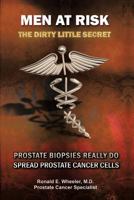 Men at Risk: The Dirty Little Secret: Prostate Biopsies Really Do Spread Prostate Cancer Cells 1468548018 Book Cover