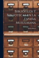 Bibli�filos Y Bibliotecas En La Espa�a Musulmana 1016771746 Book Cover