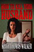 How to Kill Your Husband 0985050098 Book Cover