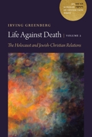Life Against Death, Volume 2: The Holocaust and Jewish-Christian Relations 0827616139 Book Cover