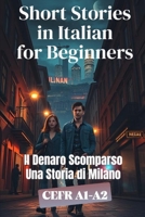 Il Denaro Scomparso (Una Storia di Milano) (Italian A1-A2 Level): Short Stories in Italian for Beginners (Learn Italian with Short Stories) B0FSTB5J53 Book Cover