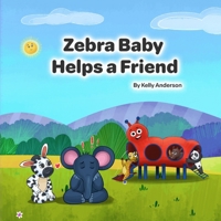 Zebra Baby Helps a Friend (Zebra Baby Emotional Learning) B0HBZFCL91 Book Cover