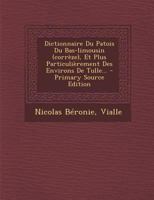 Dictionnaire Du Patois Du Bas-Limousin (Corr�ze), Et Plus Particuli�rement Des Environs de Tulle... 1016623836 Book Cover