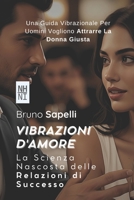 Vibrazioni d'Amore: La Scienza Nascosta delle Relazioni di Successo (Italian Edition) B0FHBV4Y3V Book Cover