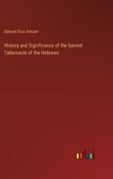 History and Significance of the Sacred Tabernacle of the Hebrews 3385392896 Book Cover