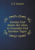 Gemüse Und Salate Der Alten in Gesunden Und Kranken Tagen 5519074259 Book Cover