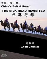 China's Belt & Road: THE SILK ROAD REVISITED: Chinese-English Bilingual 1720418802 Book Cover