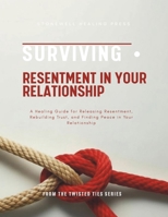 Surviving Resentment In Your Relationship: A Healing Guide for Releasing Resentment, Rebuilding Trust, and Finding Peace in Your Relationship 199788903X Book Cover