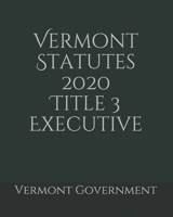 Vermont Statutes 2020 Title 3 Executive B0857B517J Book Cover