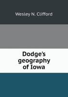 Dodge's Geography of Iowa 1361938692 Book Cover