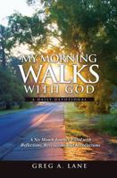 My Morning Walks With God: A Six Month Journey Filled with Reflections, Revelations and Recollections 0998488208 Book Cover