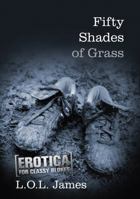 Fifty Shades of Grass: A Parody: Erotica for classy blokes 1480084468 Book Cover