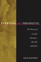 Everyday and Prophetic: The Poetry of Lowell, Ammons, Merrill, and Rich 0299173402 Book Cover