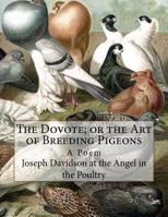 The Dovote; or the Art of Breeding Pigeons: A Poem 172595625X Book Cover