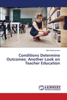 Conditions Determine Outcomes: Another Look on Teacher Education 6207639839 Book Cover