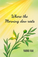 Where the Morning dew rests B0F9NYM1GX Book Cover
