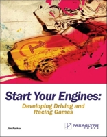 Start Your Engines: Developing Driving and Racing Games 1933097019 Book Cover