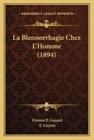 La Blennorrhagie Chez L'Homme (1894) 1274331153 Book Cover