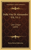 Della Vita Di Alessandro VII, V1-2: Libri Cinque (1839) 1160858691 Book Cover
