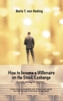 How to become a Millionaire on the Stock Exchange: Invest money successfully with limited initial capital and with the help of this step-by-step guide 3347303636 Book Cover