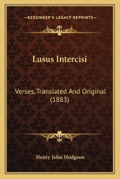 Lusus Intercisi: Verses, Translated And Original 1437048307 Book Cover