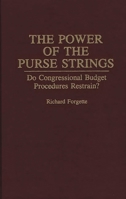 The Power of the Purse Strings: Do Congressional Budget Procedures Restrain? 0275947386 Book Cover